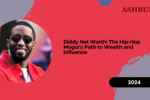 Diddy Net Worth: The Hip-Hop Mogul's Path to Wealth and Influence