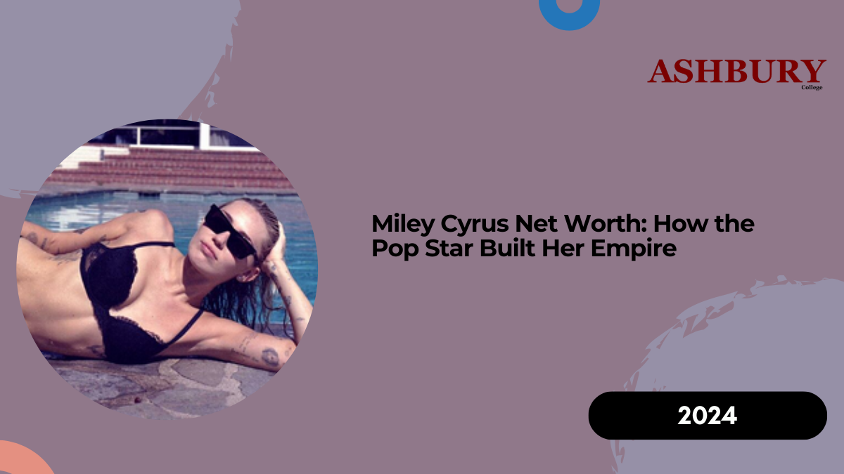 Miley Cyrus Net Worth: How the Pop Star Built Her Empire