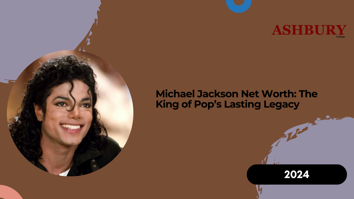 Michael Jackson Net Worth: The King of Pop’s Lasting Legacy