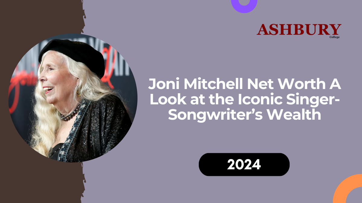 Joni Mitchell Net Worth: A Look at the Iconic Singer-Songwriter’s Wealth