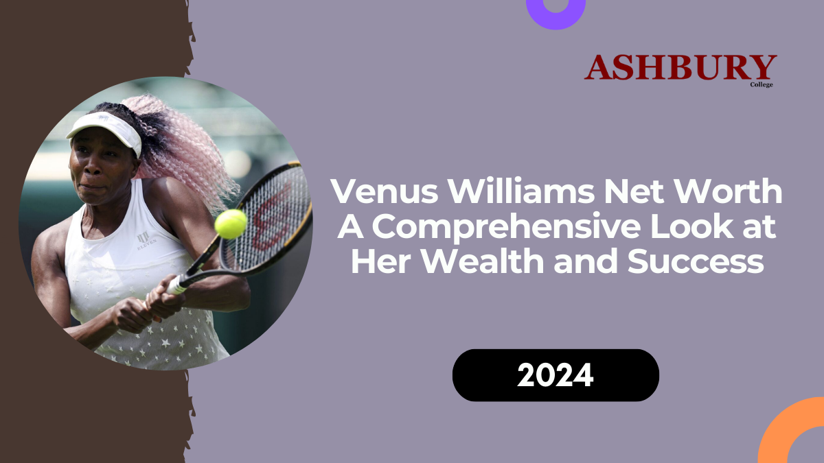 Venus Williams Net Worth: A Comprehensive Look at Her Wealth and Success