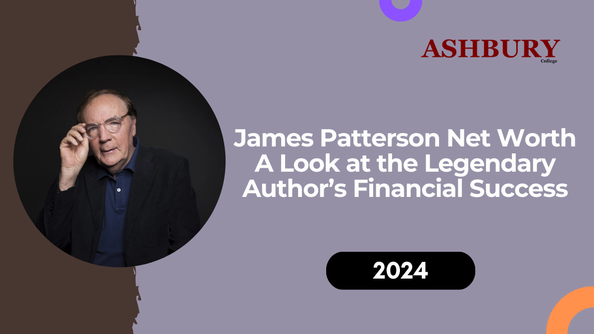 James Patterson Net Worth: A Look at the Legendary Author’s Financial Success