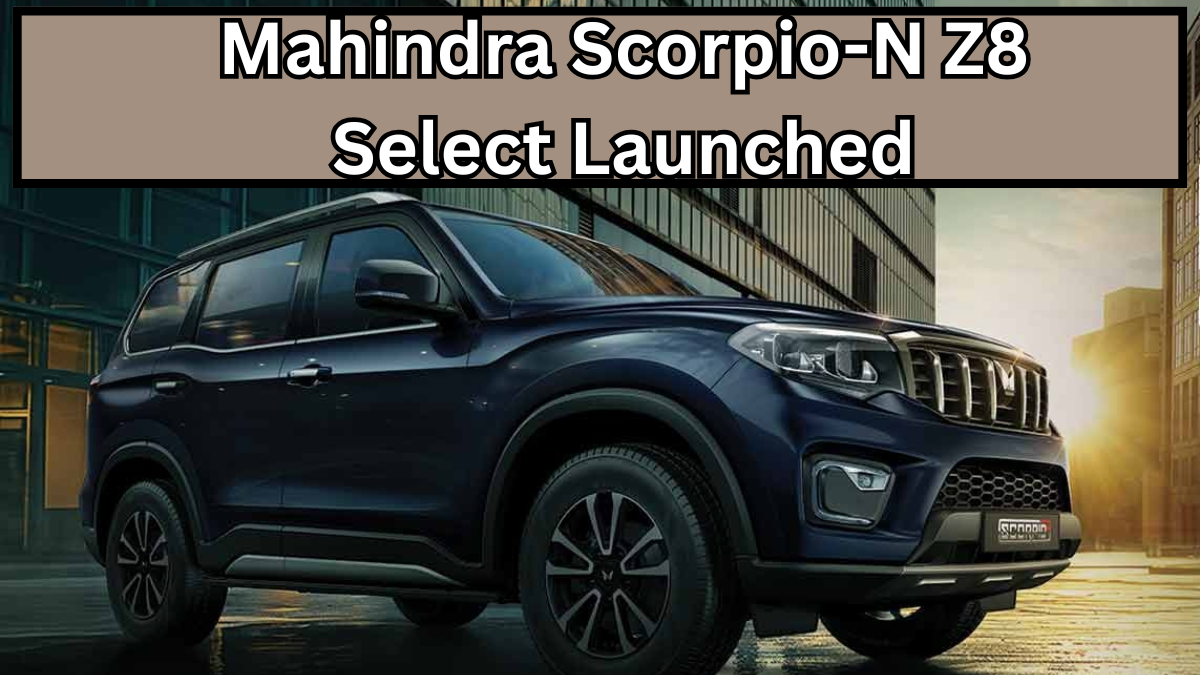 Mahindra Scorpio-N Z8 Select Launched – Features & Price