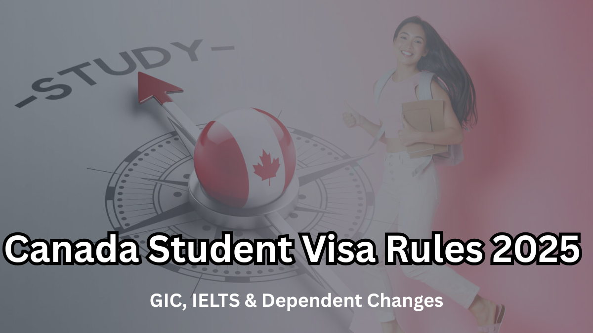 Canada Student Visa Rules 2025 – GIC, IELTS & Dependent Changes