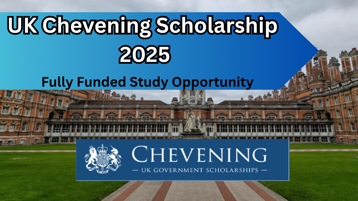 UK Chevening Scholarship 2025 – Fully Funded Study Opportunity