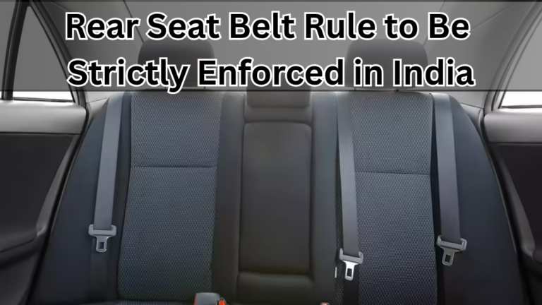 Rear Seat Belt Rule to Be Strictly Enforced in India from August 2025
