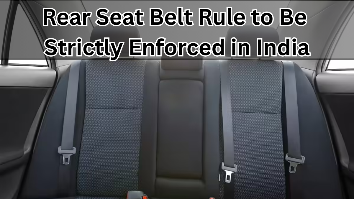 Rear Seat Belt Rule to Be Strictly Enforced in India from August 2025