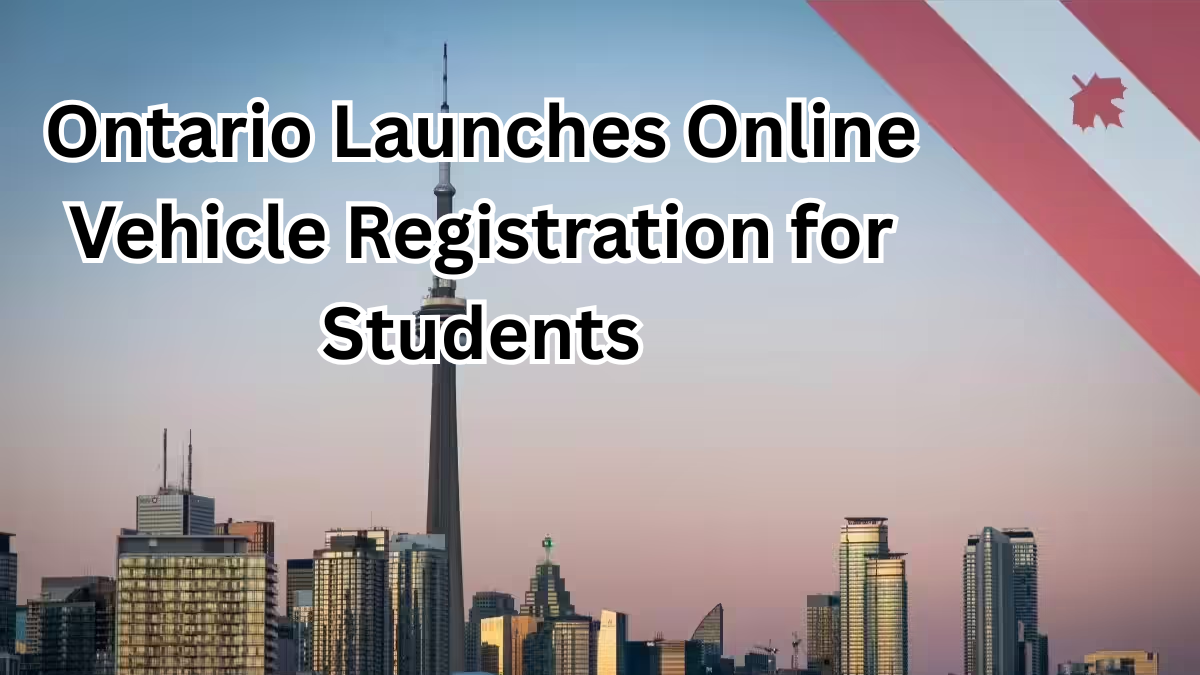 Ontario Launches Online Vehicle Registration for Students in 2025